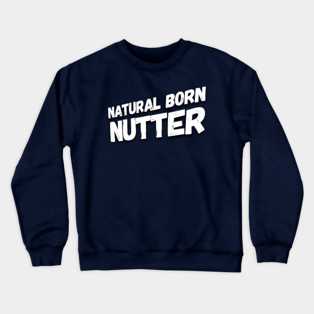 Natural born nutter Crewneck Sweatshirt by Gavlart